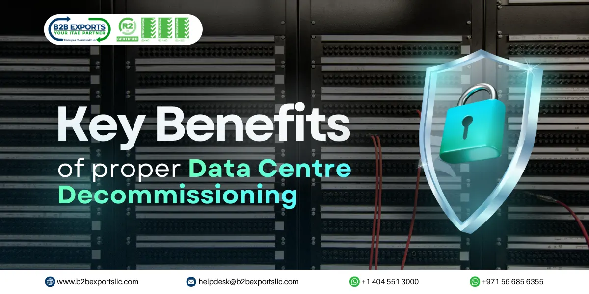 key benefits of proper data centre decommissioning b2b exports llc